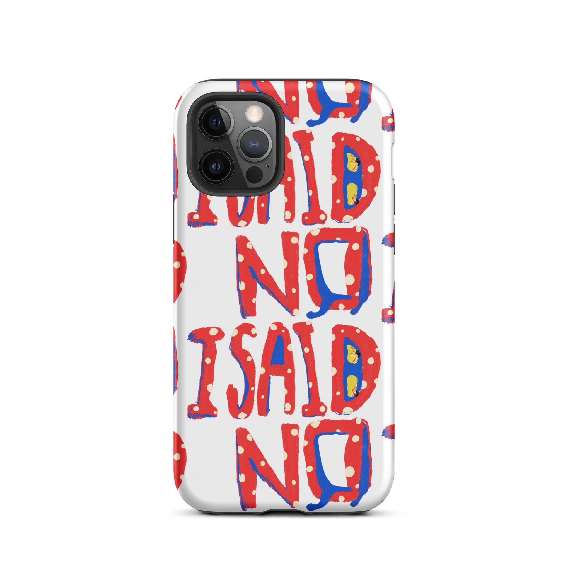 Quirky graphic phone case featuring I Said No lettering