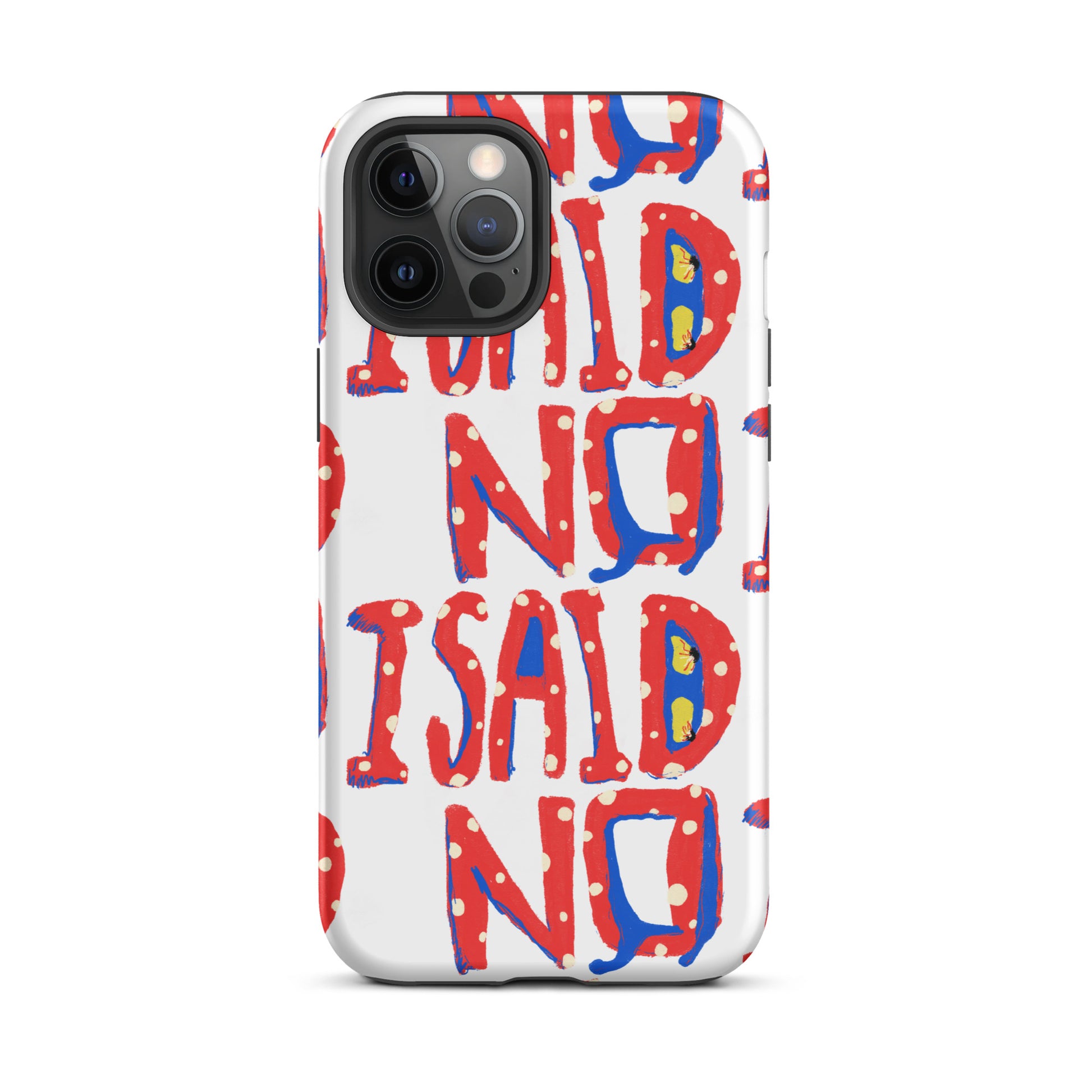 Quirky graphic phone case featuring I Said No lettering