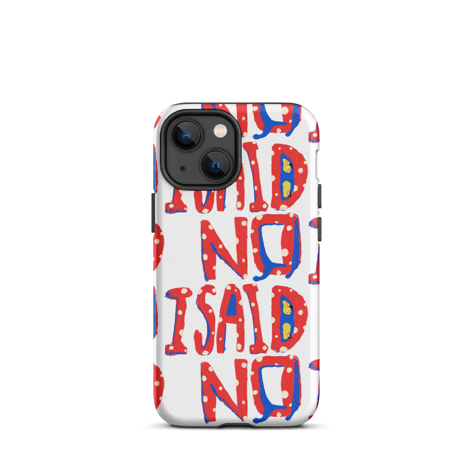 Quirky graphic phone case featuring I Said No lettering