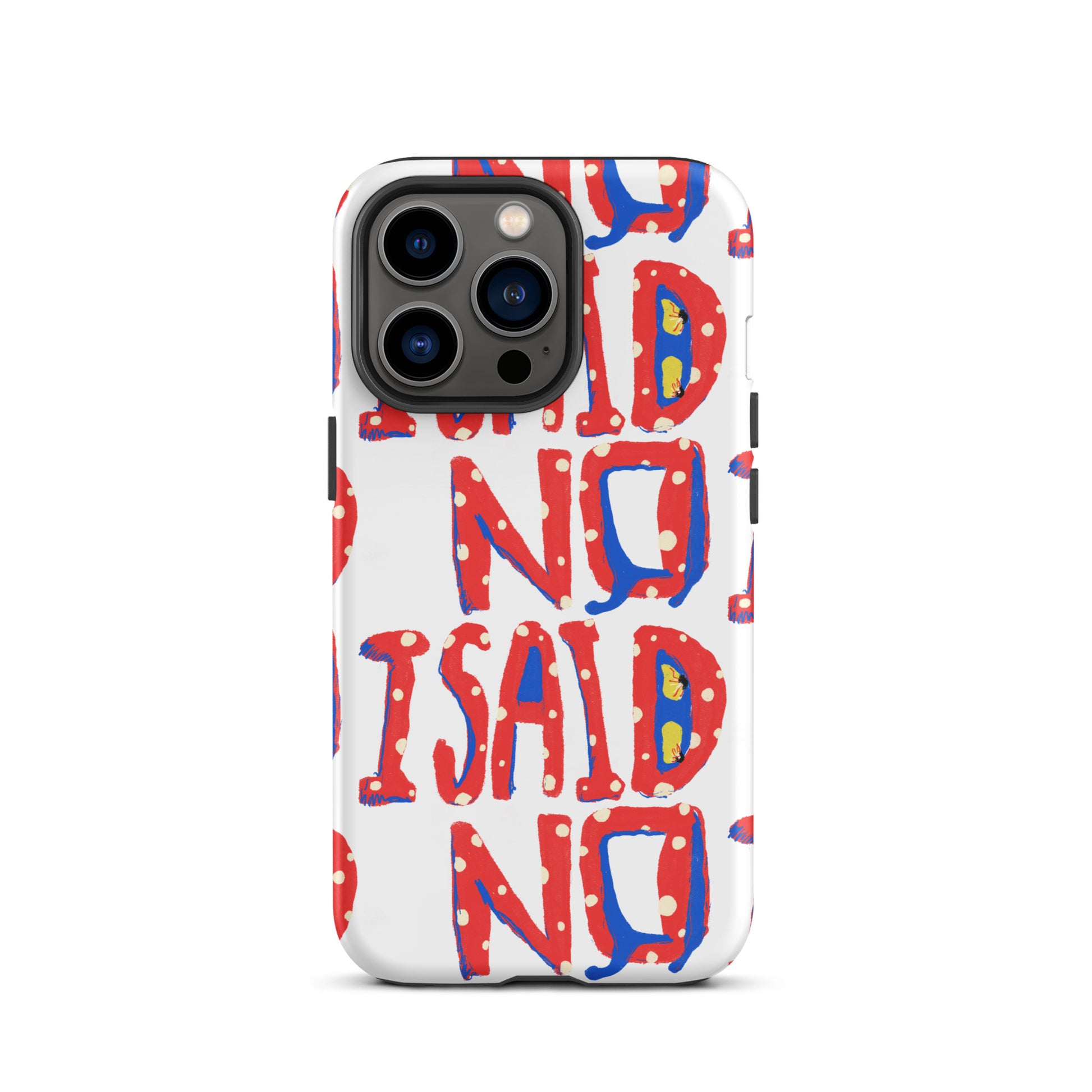 iPhone tough case with hand-drawn I Said No text on white background