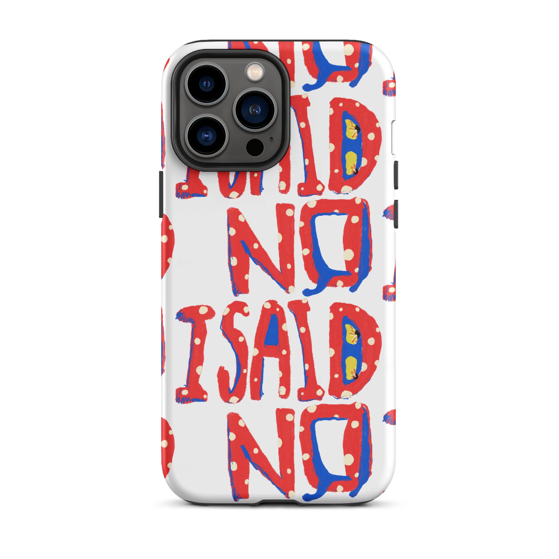 iPhone tough case with hand-drawn I Said No text on white background