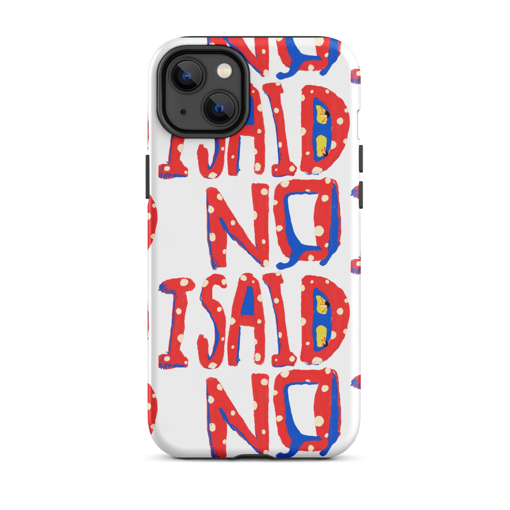 iPhone tough case with hand-drawn I Said No text on white background