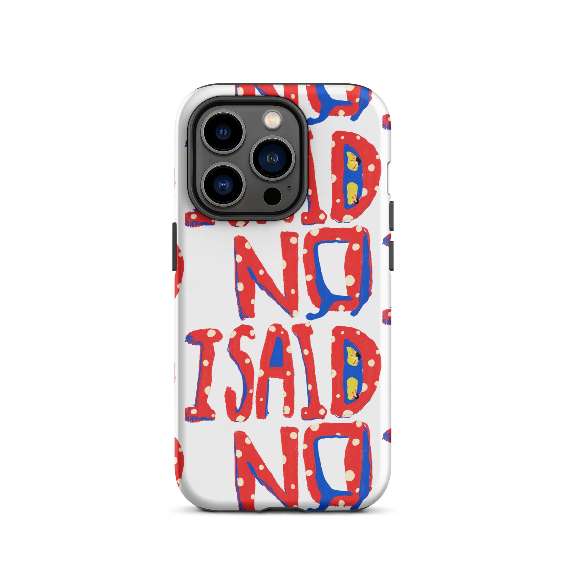iPhone tough case with hand-drawn I Said No text on white background