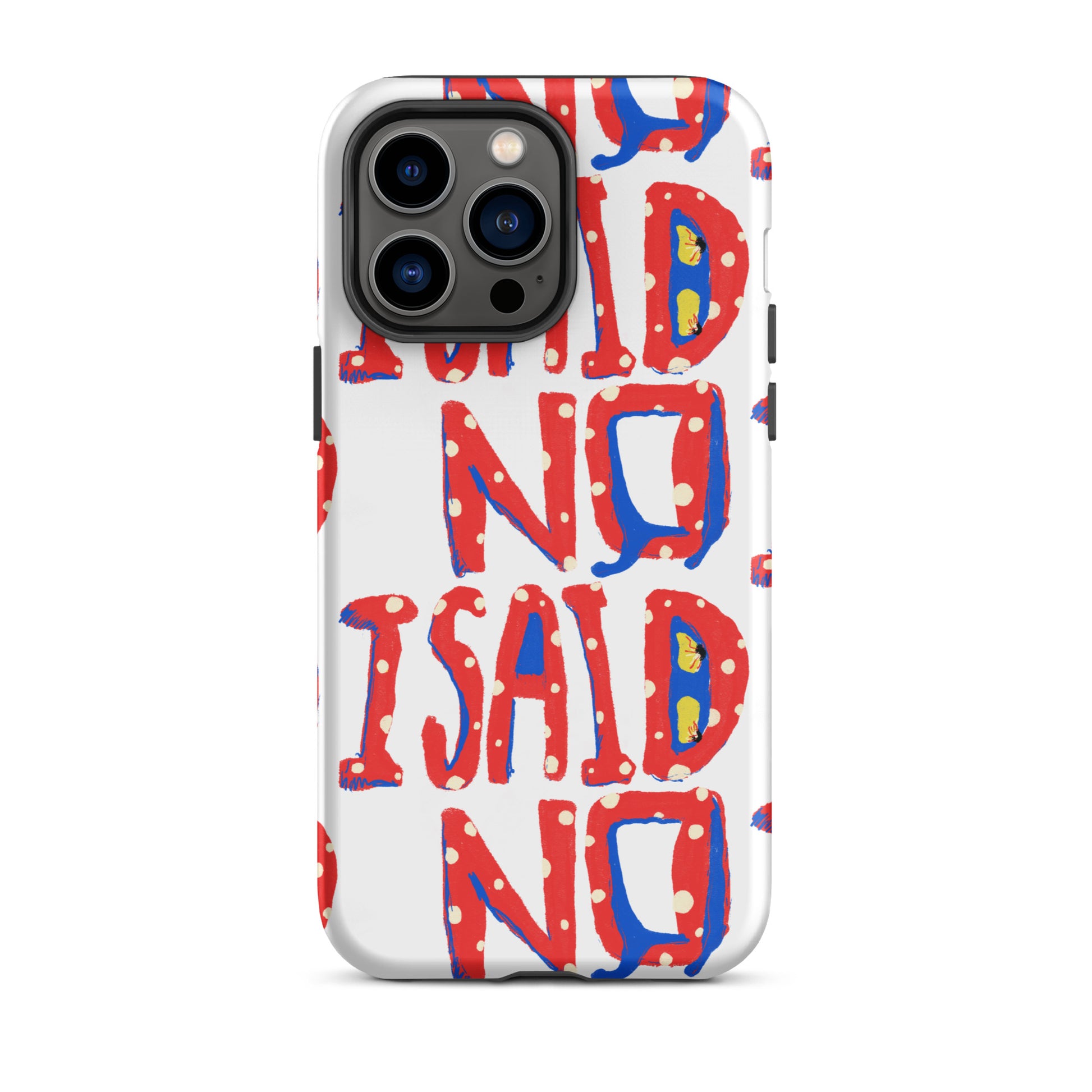iPhone tough case with hand-drawn I Said No text on white background
