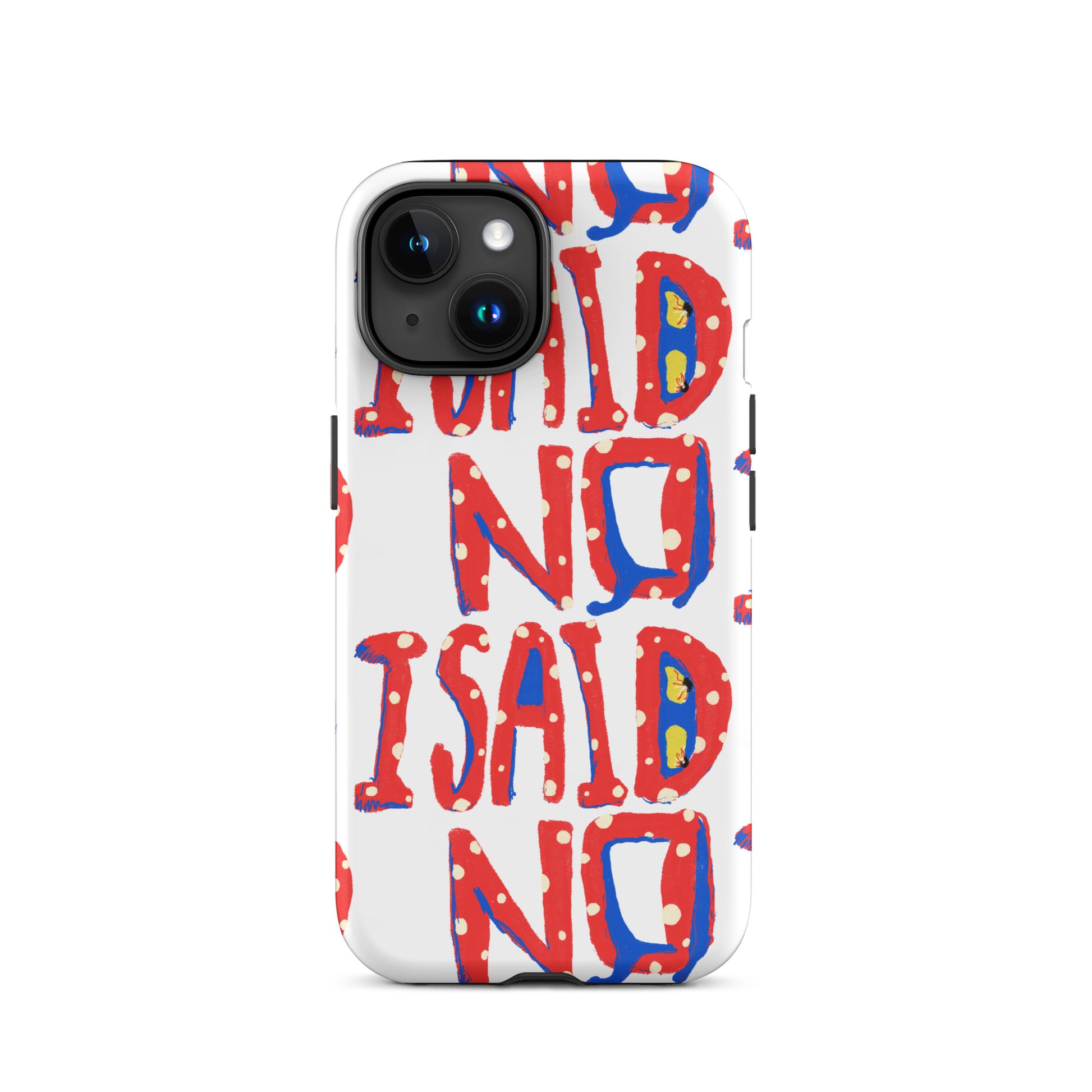 iPhone tough case with hand-drawn I Said No text on white background